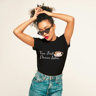 "Tea First, Drama Later" Funny Tea Lover  T-Shirt