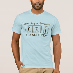 Tea is a Chemistry Solution Science T-Shirt
