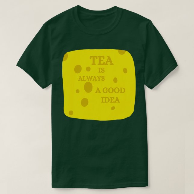 tea is always a good idea 4 T-Shirt (Design Front)