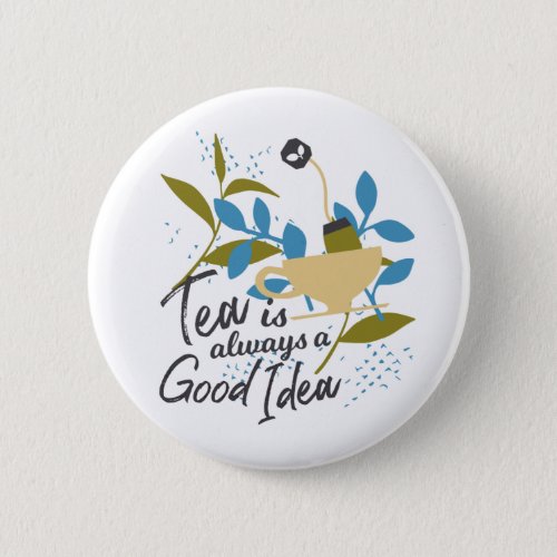 Tea is always a good idea button