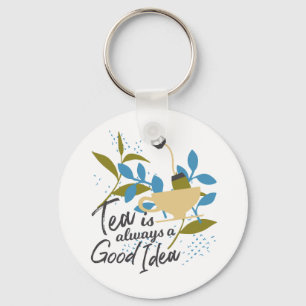 Tea is always a good idea keychain
