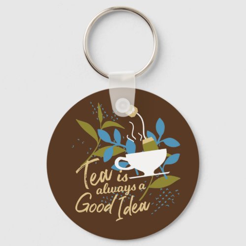 Tea is always a good idea ver 2 keychain