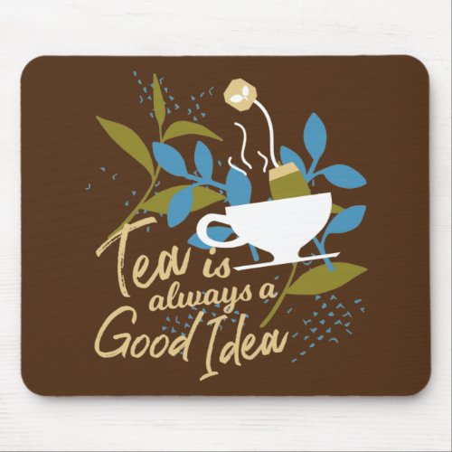 Tea is always a good idea ver 2 mouse pad