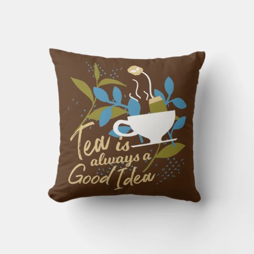 Tea is always a good idea ver 2 throw pillow