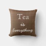 Tea Is Everything Throw Pillow at Zazzle