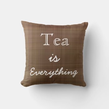 Tea Is Everything Throw Pillow by retroflavor at Zazzle