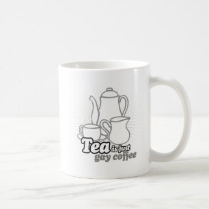 TEA IS JUST GAY COFFEE COFFEE MUG