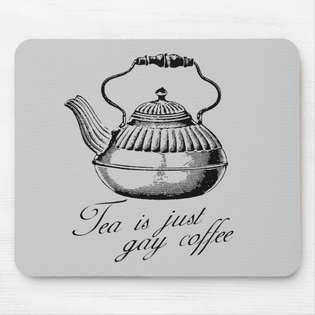 Tea is just gay coffee mouse pad (Front)
