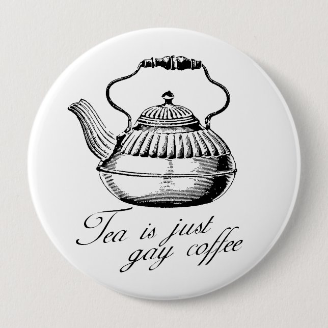 Tea is just gay coffee pinback button (Front)