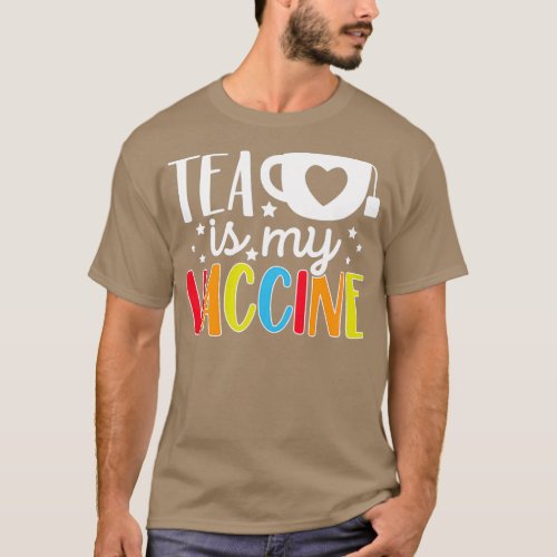Tea Is My Vaccine Funny Tea Addicted Quote Mens Wo T_Shirt