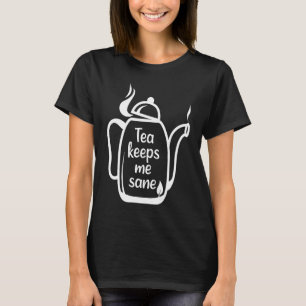 Tea Keeps Me Sane I Tea T-Shirt