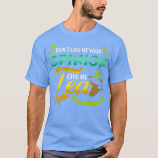 Tea Lover Funny Design Gift T-Shirt