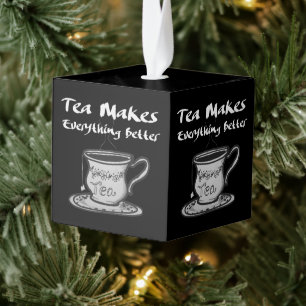 Tea Lover Quote - Tea Makes Everything Better Cube Ornament