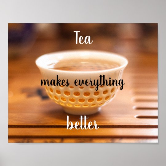 Tea makes everything better poster