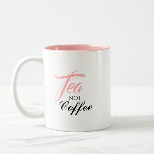 Tea Not Coffee Elegant Gift for Tea Lover Two_Tone Coffee Mug