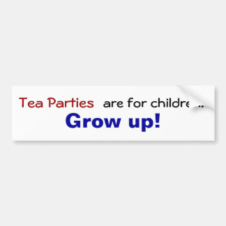 Tea parties are for children... Grow up! Bumper Sticker