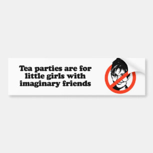 Tea parties are for little girls with imaginary fr bumper sticker