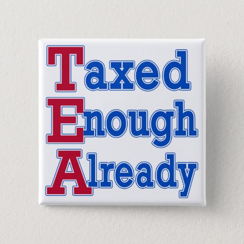 TEA PARTY Taxed Enough Already Tshirts Button