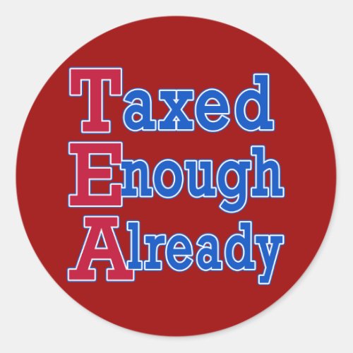 TEA PARTY Taxed Enough Already Tshirts Classic Round Sticker