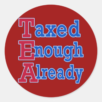 TEA PARTY Taxed Enough Already Tshirts Classic Round Sticker