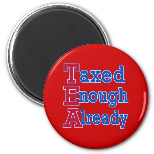 TEA PARTY Taxed Enough Already Tshirts Magnet