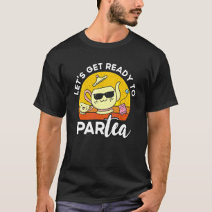 Tea  Quotes Let's Get Ready To Partea Tea Drinker T-Shirt