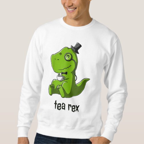 Tea Rex T_Rex Dinosaur Dino Coffee Hot Drink Cool  Sweatshirt