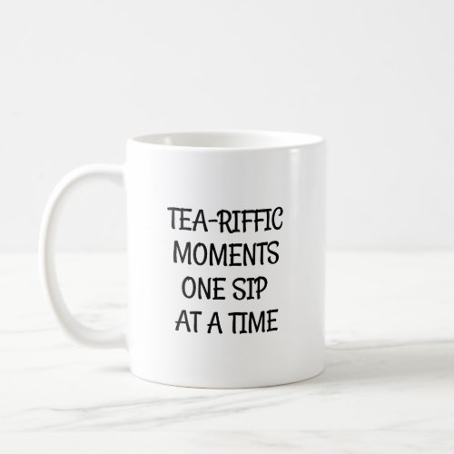 Tea_riffic Moments Savor Delight with Each Sip Coffee Mug