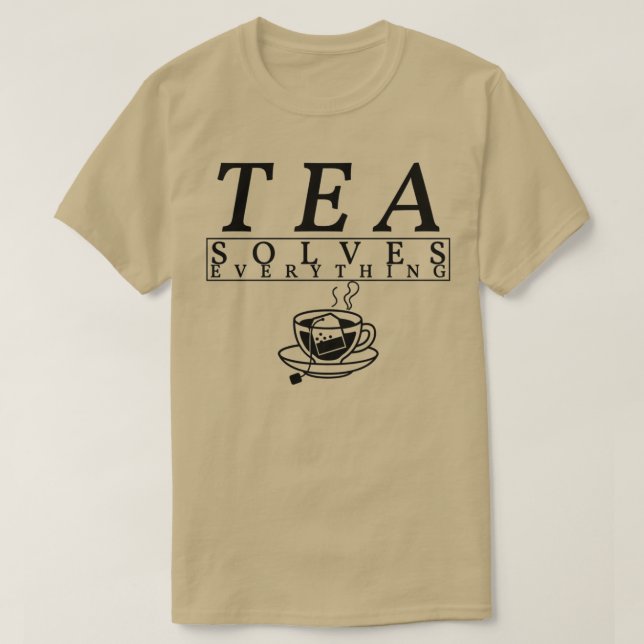 Tea solves anything 3 T-Shirt (Design Front)