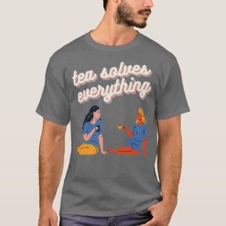 Tea Solves Everything 9 T-Shirt