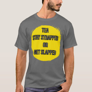 Tea Stay Strapped Or Get Slapped 1 T-Shirt