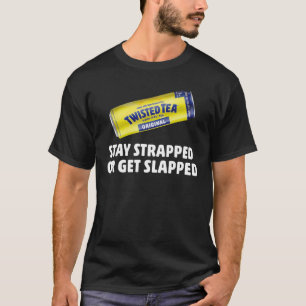 Tea Stay Strapped Or Get Slapped Twisted T-Shirt