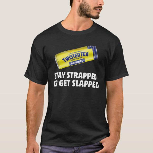 Tea Stay Strapped Or Get Slapped Twisted T-Shirt (Front)