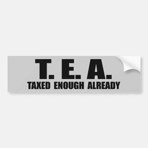 TEA _ TAXED ENOUGH ALREADY BUMPER STICKER