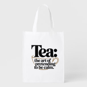 Tea: The Art of Pretending to be Calm Grocery Bag