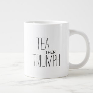 Tea Then Triumph Motivational Text Personalized Giant Coffee Mug