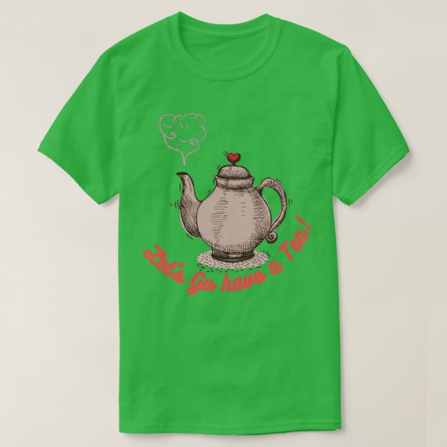 Tea Time Framed Letx27s Go Have a Tea T-Shirt (Design Front)