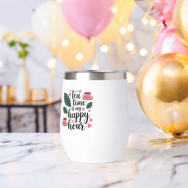Tea Time is My Happy Hour Thermal Mug Wine Tumbler (Bachelor Party)