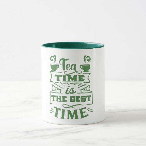 tea time is the best time _ Sip and Savor green Mug