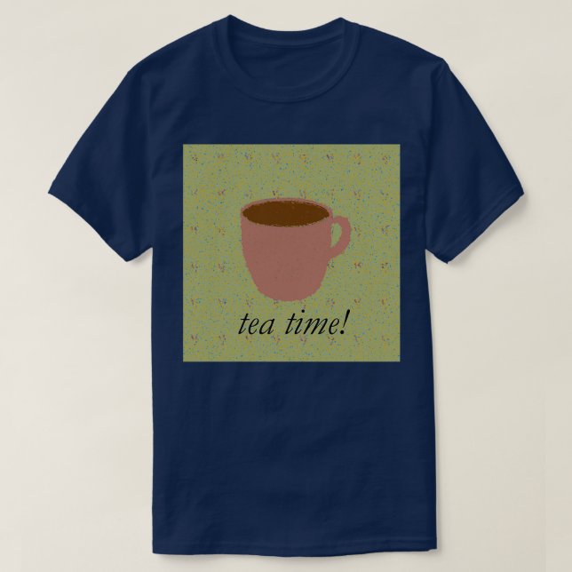 Tea Time quotTeaquot Shirt (Design Front)