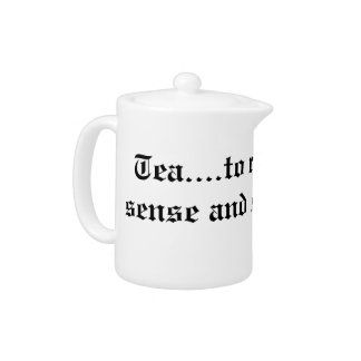 Tea...to restore all sense and sensibility teapot