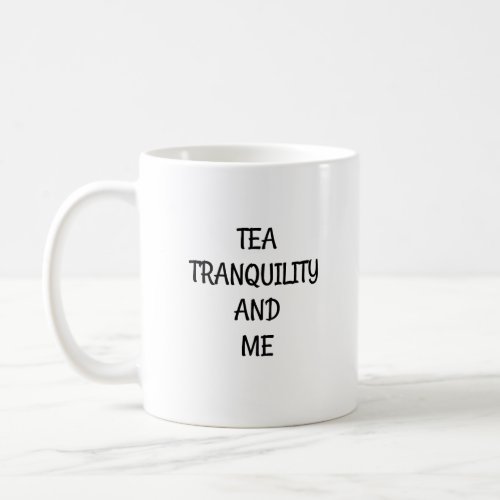 Tea Tranquility and Me Coffee Mug