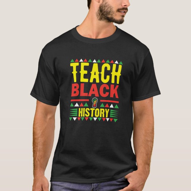 Teach Black History Funny Teach Lovers Teacher's D T-Shirt (Front)