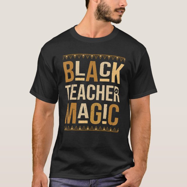 Teach Black History Month Black Teacher Magic Afri T-Shirt (Front)
