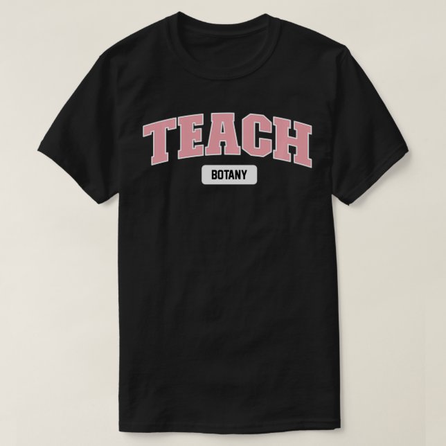 Teach Botany  T-Shirt (Design Front)