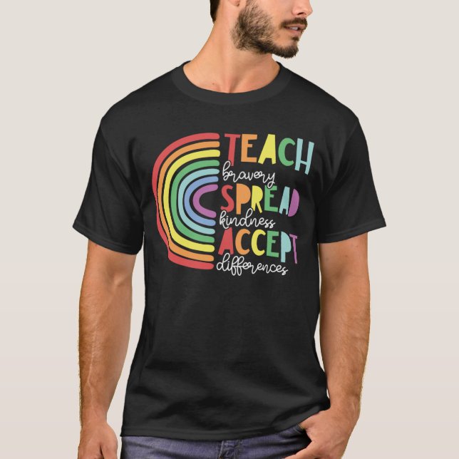 Teach Bravery Spread Kindness Accept Difference T-Shirt (Front)