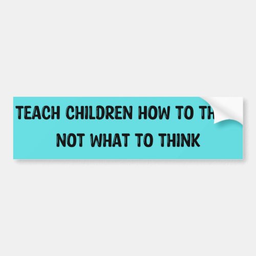 Teach Children How to Think Bumper Sticker