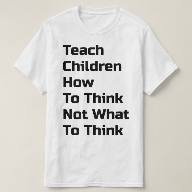 Teach Children How To Think T-Shirt (Design Front)