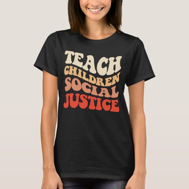Teach Children Social Justice  1 T-Shirt (Front)
