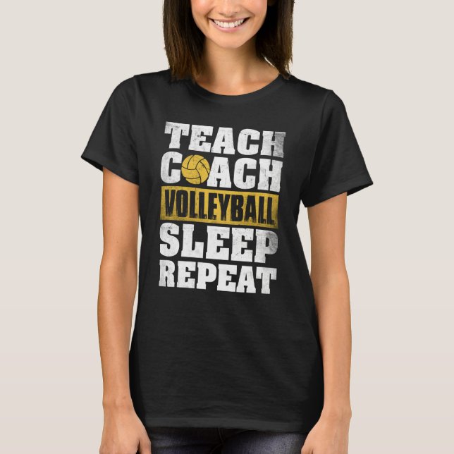 Teach Coach Volleyball Sleep Repeat Volleyball Coa T-Shirt (Front)
